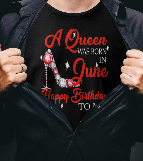 A Queen Was Born In June Happy Birthday To Me Sparkling High Heel T-Shirt
