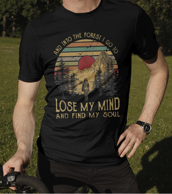 And Into The Forest I Go To Lose My Mind And Find My Soul Vintage Nature Scene Traveller Adventure T-Shirt