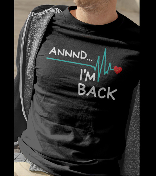 Annnd I'm Back Heartbeat Heart Attack Survivor T-Shirt