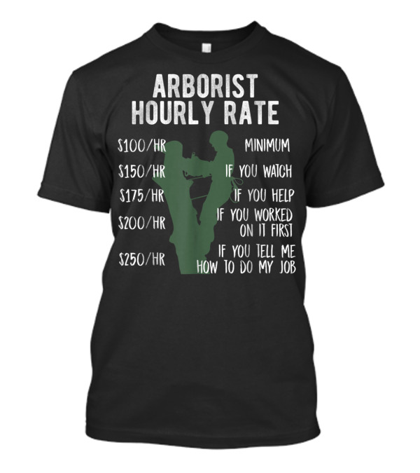 Arborist Hourly Rate Funny Tree Climbing Logger Pricing Breakdown T-Shirt
