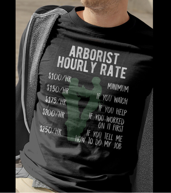 Arborist Hourly Rate Funny Tree Climbing Logger Pricing Breakdown T-Shirt