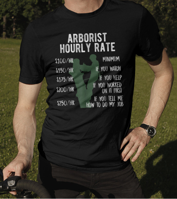 Arborist Hourly Rate Funny Tree Climbing Logger Pricing Breakdown T-Shirt