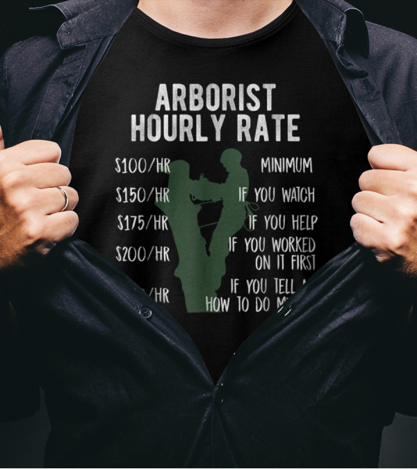 Arborist Hourly Rate Funny Tree Climbing Logger Pricing Breakdown T-Shirt