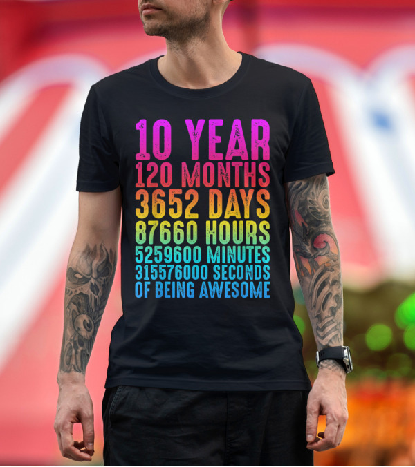 Premium T-Shirt: 10 Year 120 Months 3652 Days 87660 Hours 5259600 Minutes 315576000 Seconds of Being Awesome T-Shirt 10 Year 120 Months 3652 Days 87660 Hours 5259600 Minutes 315576000 Seconds of Being Awesome T-Shirt