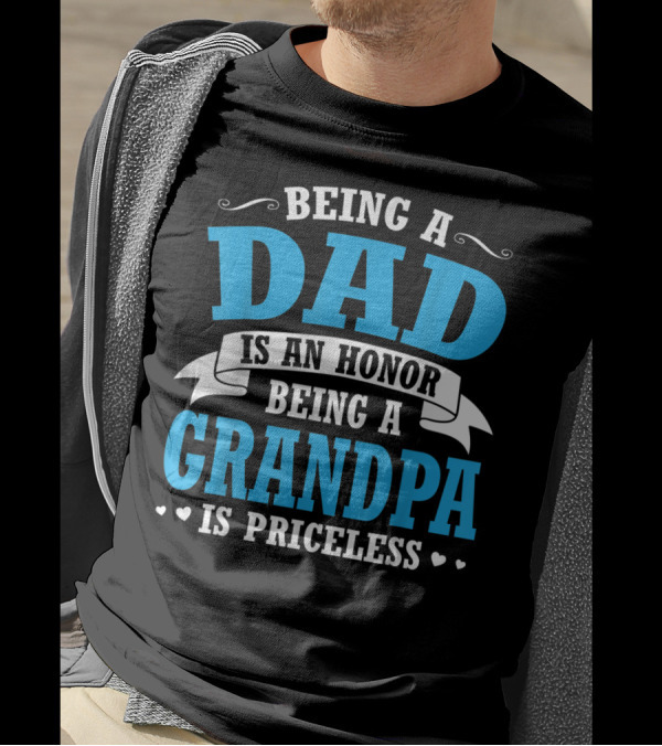 Being A Dad Is An Honor Being A Grandpa Is Priceless T-Shirt