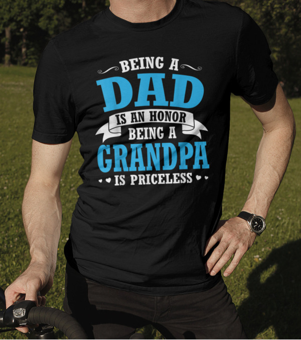 Being A Dad Is An Honor Being A Grandpa Is Priceless T-Shirt
