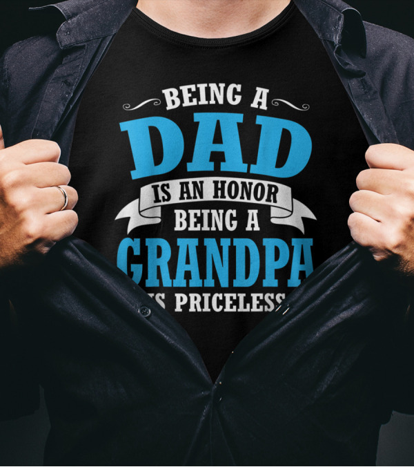 Being A Dad Is An Honor Being A Grandpa Is Priceless T-Shirt