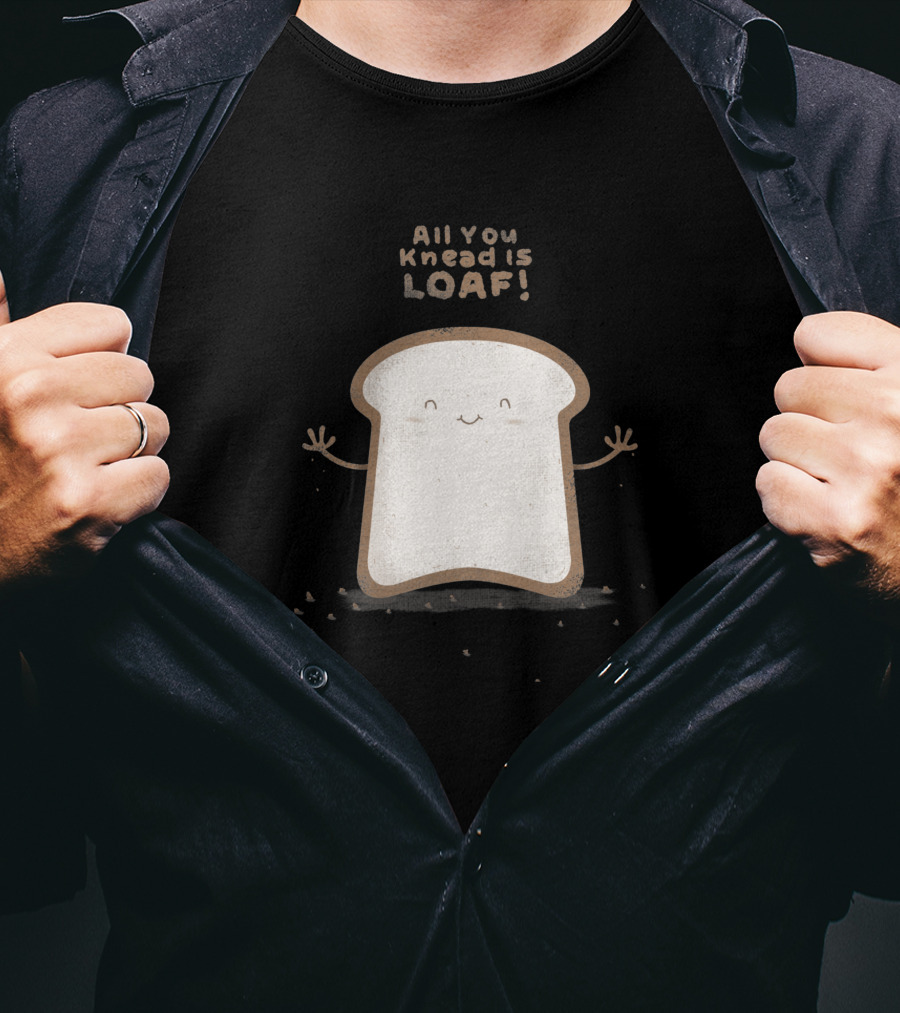 All You Knead Is Loaf Happy Bread Slice 143513 T-Shirt