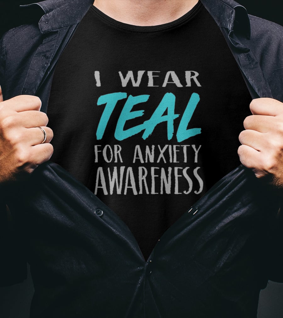 I Wear Teal For Anxiety Awareness 588368 T-Shirt