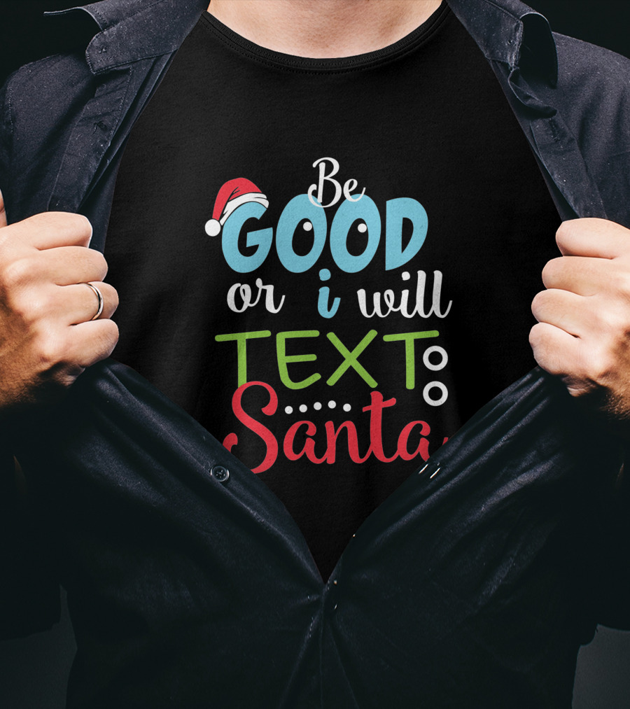 Be Good Or I Will Text Santa Christmas 1731466 Santa Hat Holiday Message T-Shirt