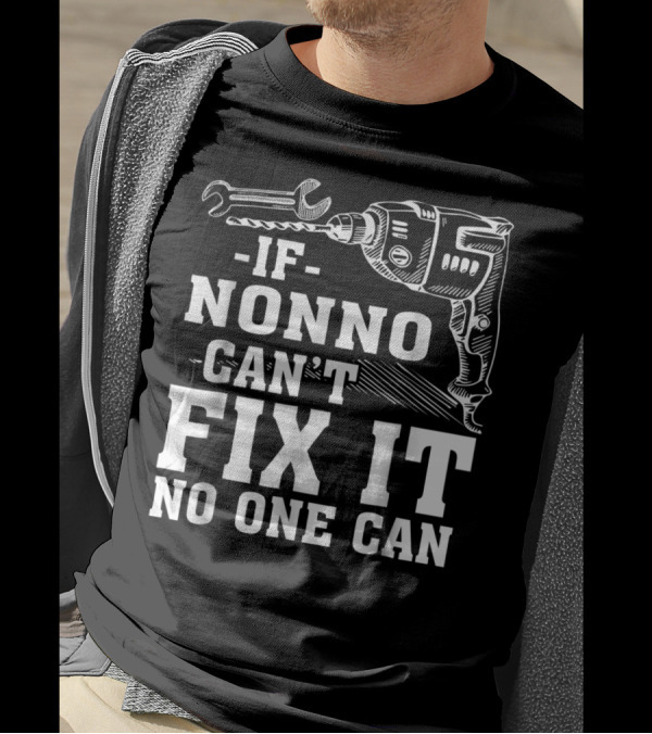 If Nonno Can't Fix It No One Can Drill And Wrench T-Shirt