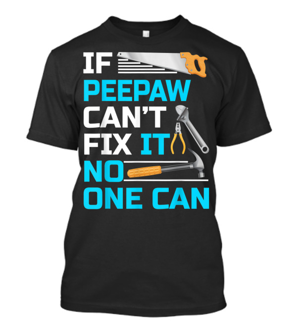 IF Peepaw Can't Fix It No One Can Saw Pliers Hammer Wrench T-Shirt