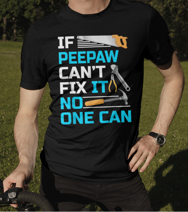 IF Peepaw Can't Fix It No One Can Saw Pliers Hammer Wrench T-Shirt