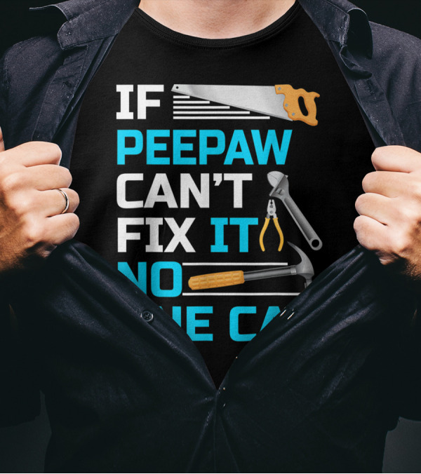 IF Peepaw Can't Fix It No One Can Saw Pliers Hammer Wrench T-Shirt