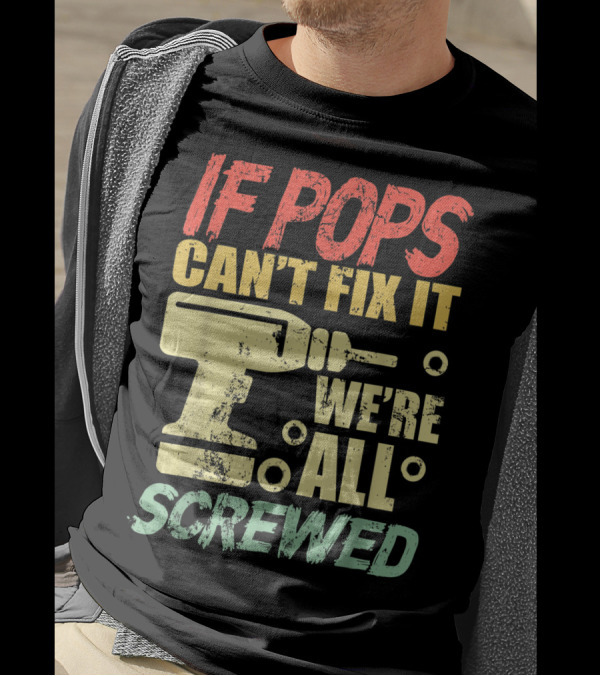If Pops Can't Fix It We're All Screwed Drill Tool T-Shirt