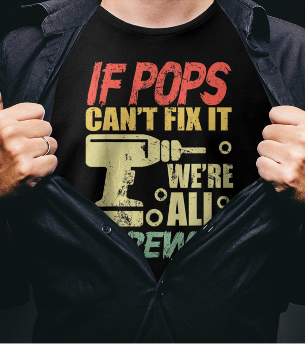 If Pops Can't Fix It We're All Screwed Drill Tool T-Shirt