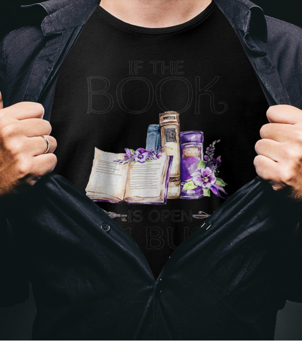 If The Book Is Open I'm Busy Watercolor Flowers With Books And Quill T-Shirt