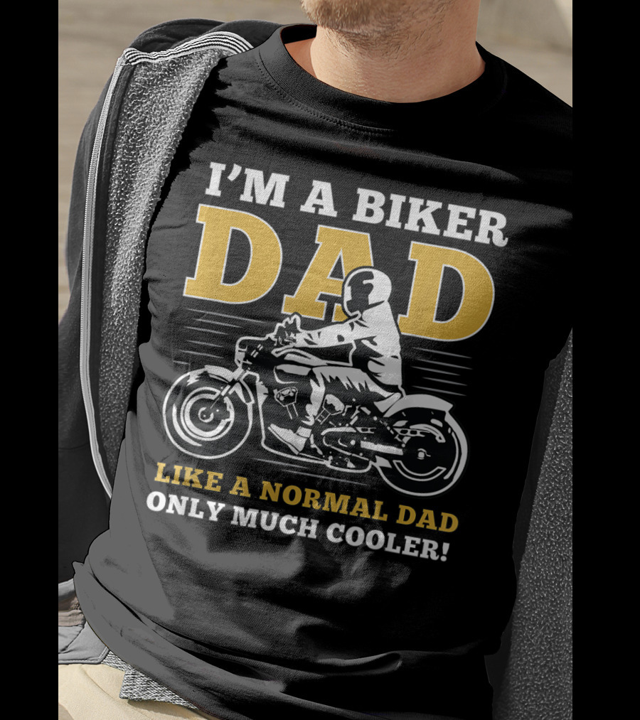 I'm A Biker Dad Like A Normal Dad Only Much Cooler T-Shirt