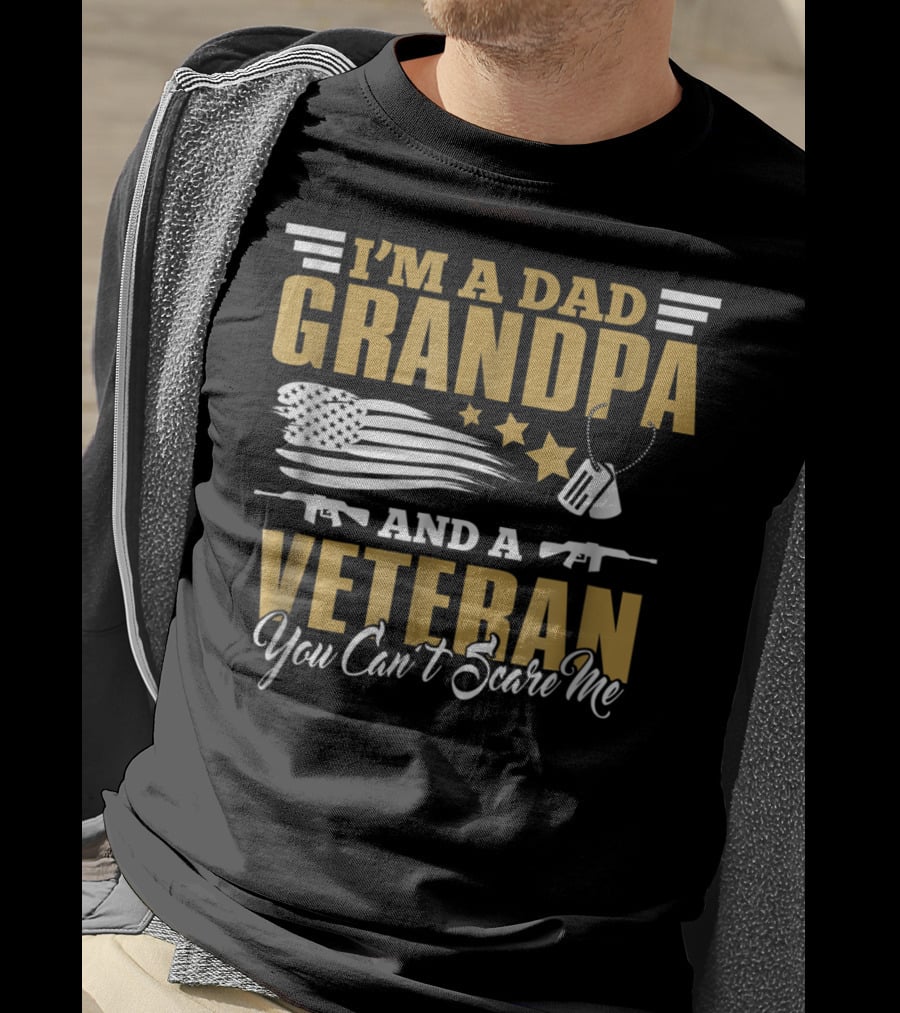I'm A Dad Grandpa And A Veteran You Can't Scare Me US Army T-Shirt