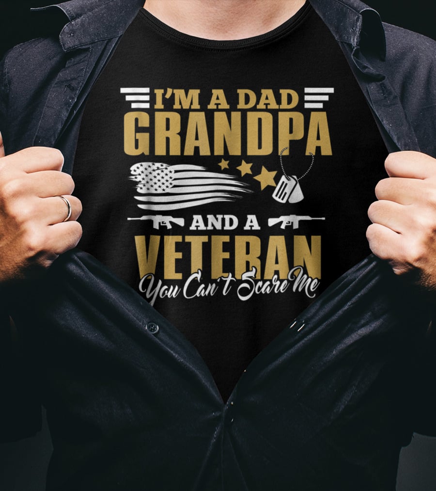 I'm A Dad Grandpa And A Veteran You Can't Scare Me US Army T-Shirt