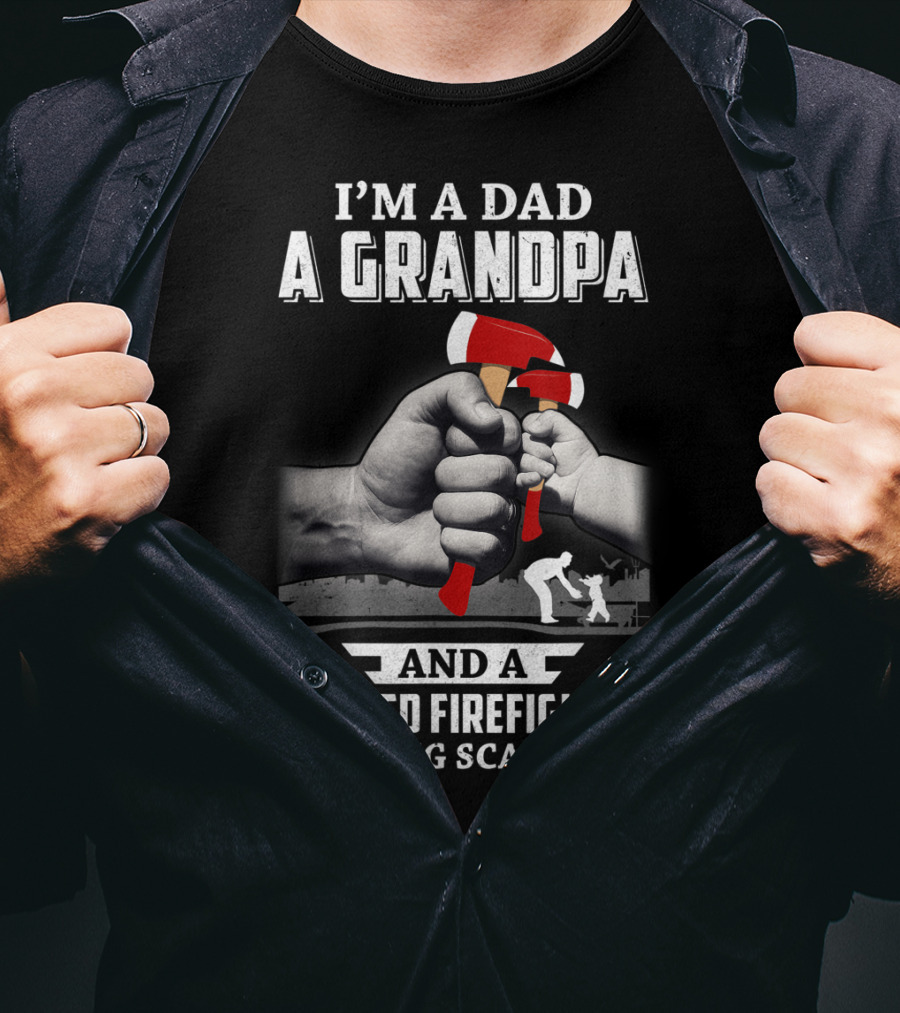 I'm A Dad A Grandpa And A Retired Firefighter Nothing Scares Me T-Shirt