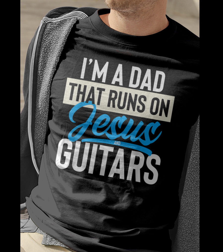 I'm A Dad That Runs On Jesus And Guitars T-Shirt