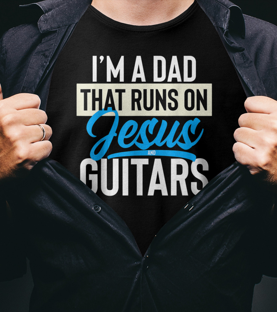 I'm A Dad That Runs On Jesus And Guitars T-Shirt