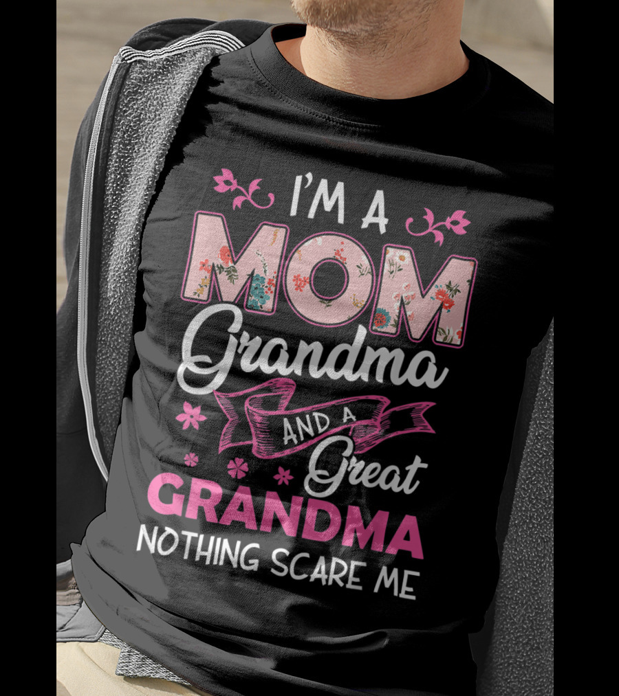 I’m A Mom Grandma And A Great Grandma Nothing Scares Me T-Shirt