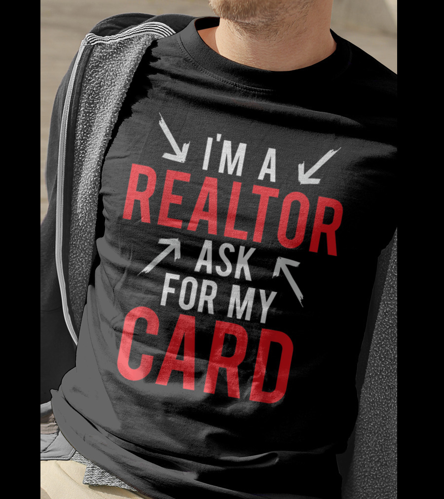 I'm A Realtor Ask For My Card T-Shirt