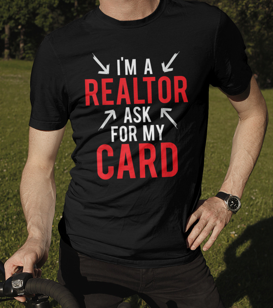 I'm A Realtor Ask For My Card T-Shirt