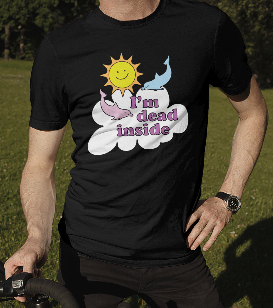 Im Dead Inside Cheerful Dolphins Smile Sunshine T-Shirt