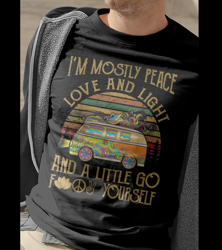 I'm Mostly Peace Love And Light And A Little Go F Yourself Van T-Shirt
