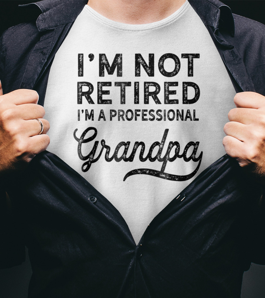 I'm Not Retired I'm A Professional Grandpa T-Shirt