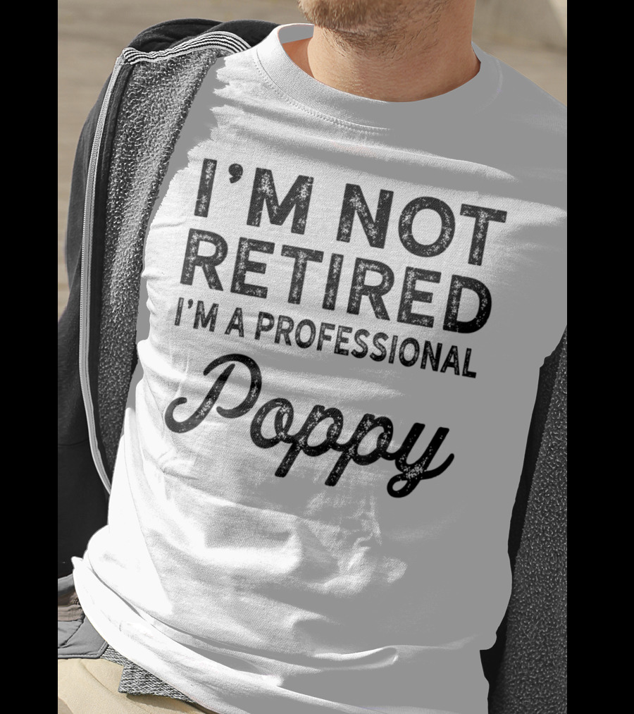 I'm Not Retired I'm A Professional Poppy T-Shirt