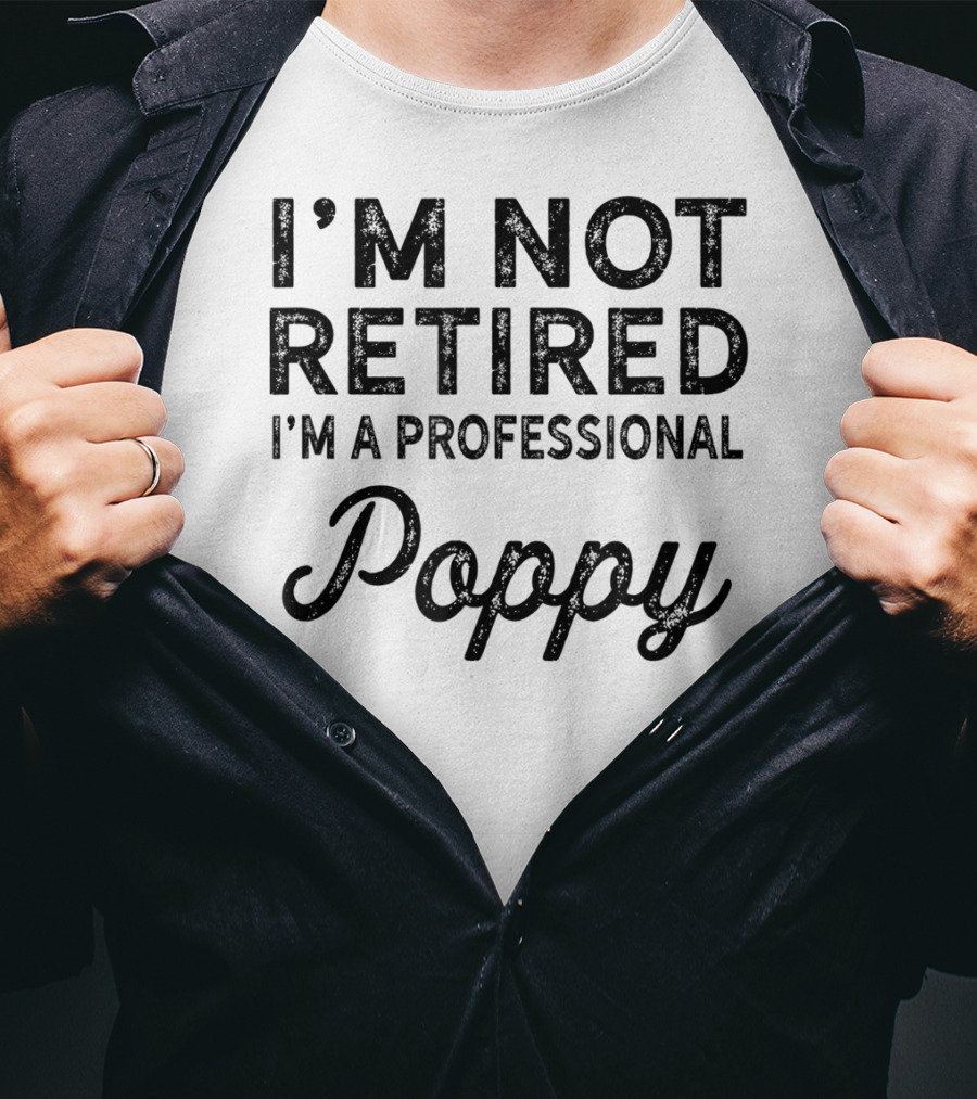I'm Not Retired I'm A Professional Poppy T-Shirt