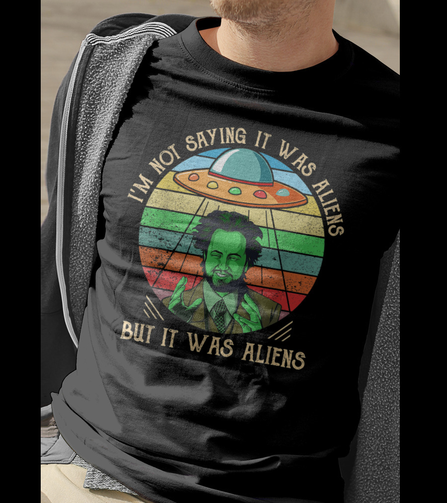 I'm Not Saying It Was Aliens But It Was Aliens UFO Retro T-Shirt