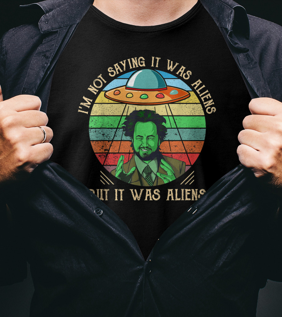 I'm Not Saying It Was Aliens But It Was Aliens UFO Retro T-Shirt