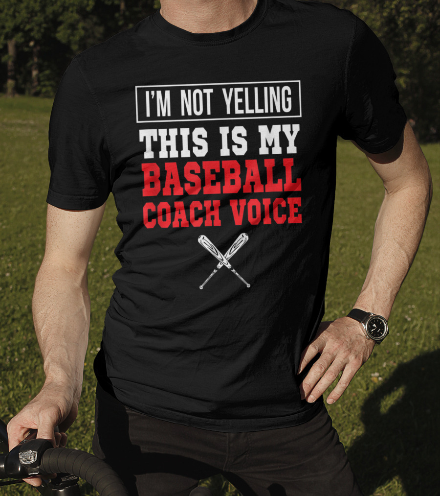 I'm Not Yelling This Is My Baseball Coach Voice T-Shirt