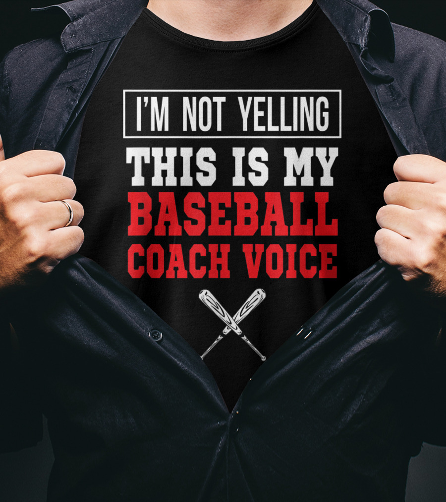 I'm Not Yelling This Is My Baseball Coach Voice T-Shirt