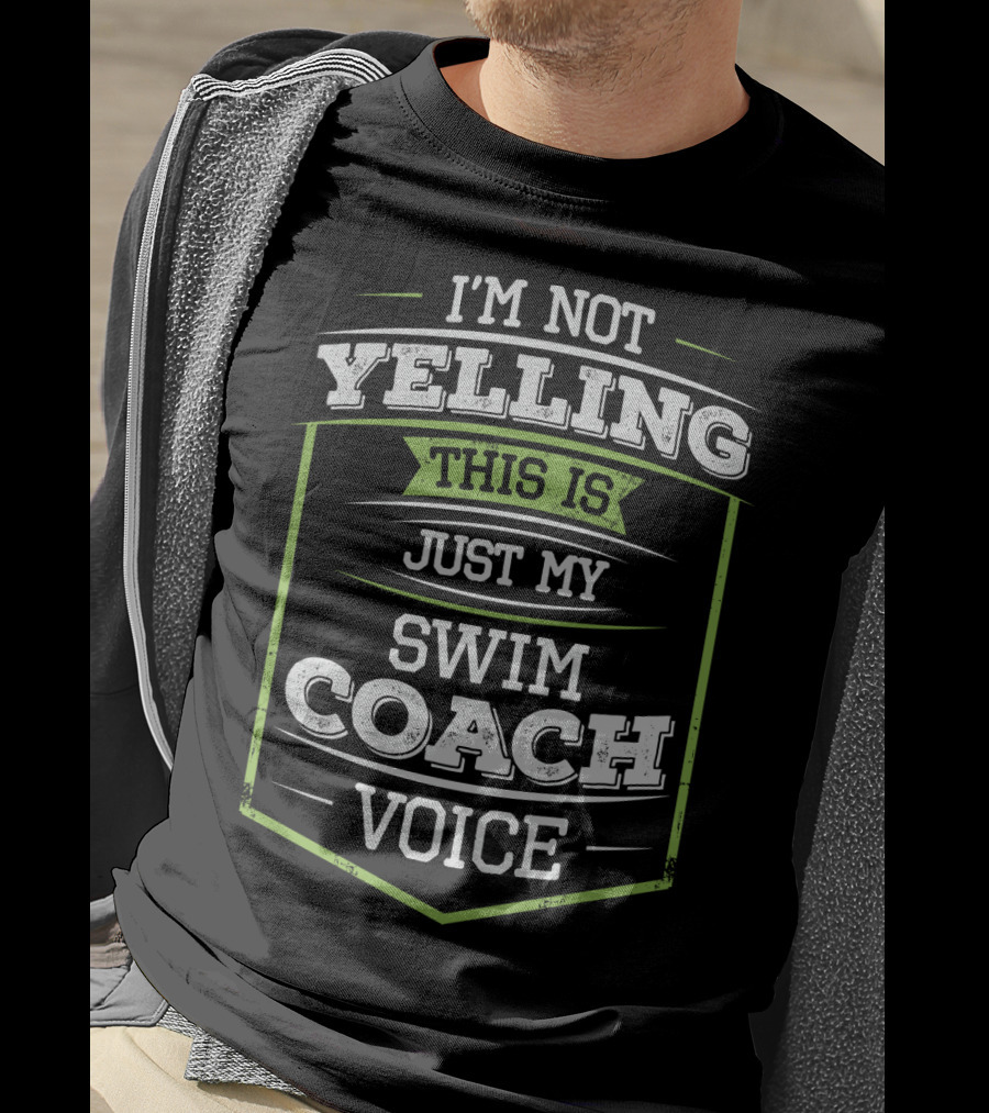 I'm Not Yelling This Is Just My Swim Coach Voice T-Shirt