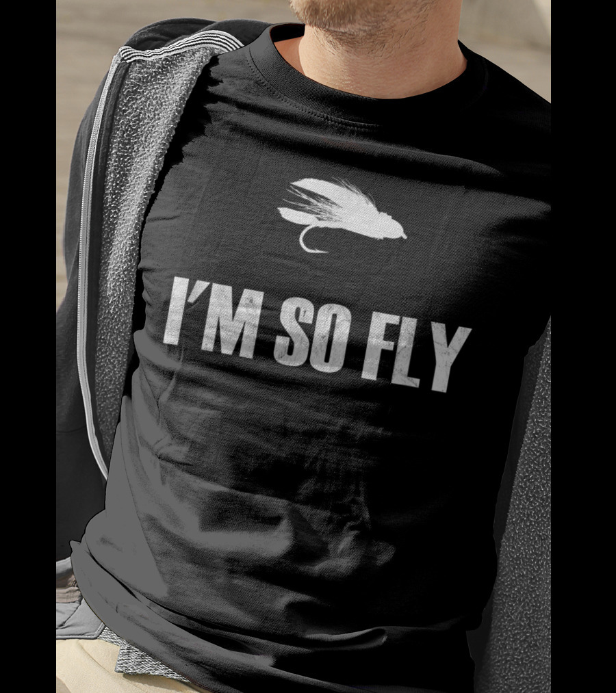 I'm So Fly Fishing Flies Fisherman Hobby T-Shirt