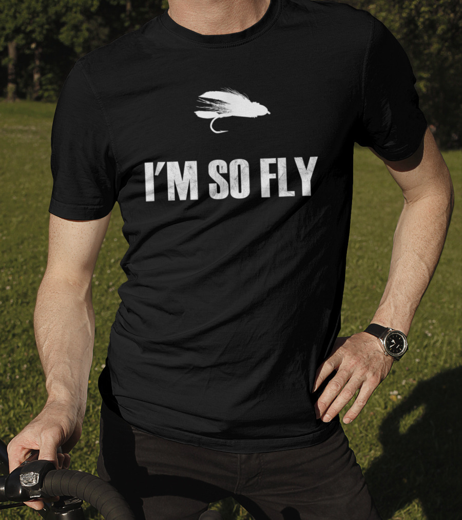 I'm So Fly Fishing Flies Fisherman Hobby T-Shirt