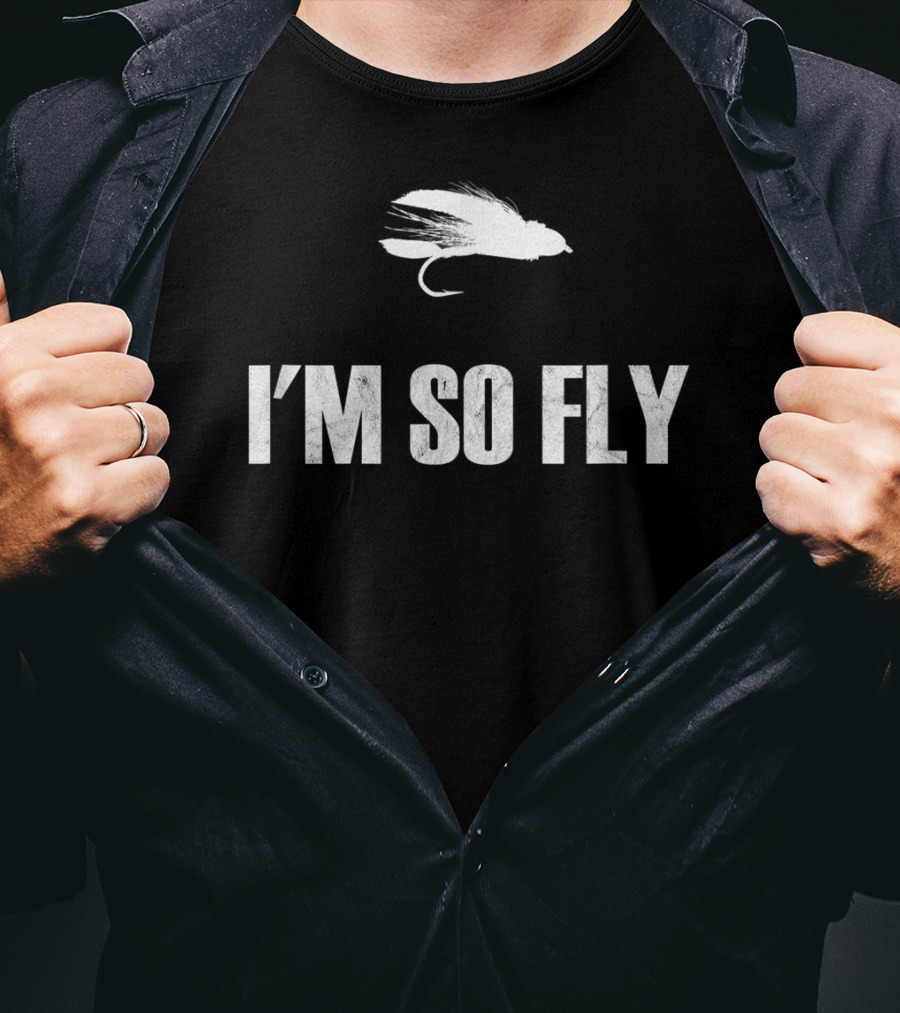 I'm So Fly Fishing Flies Fisherman Hobby T-Shirt