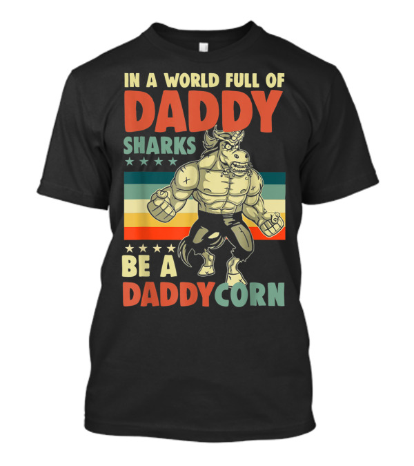 In A World Full Of Daddy Sharks Be A Daddycorn With Muscle Unicorn Superhero On Striped Starry Background T-Shirt