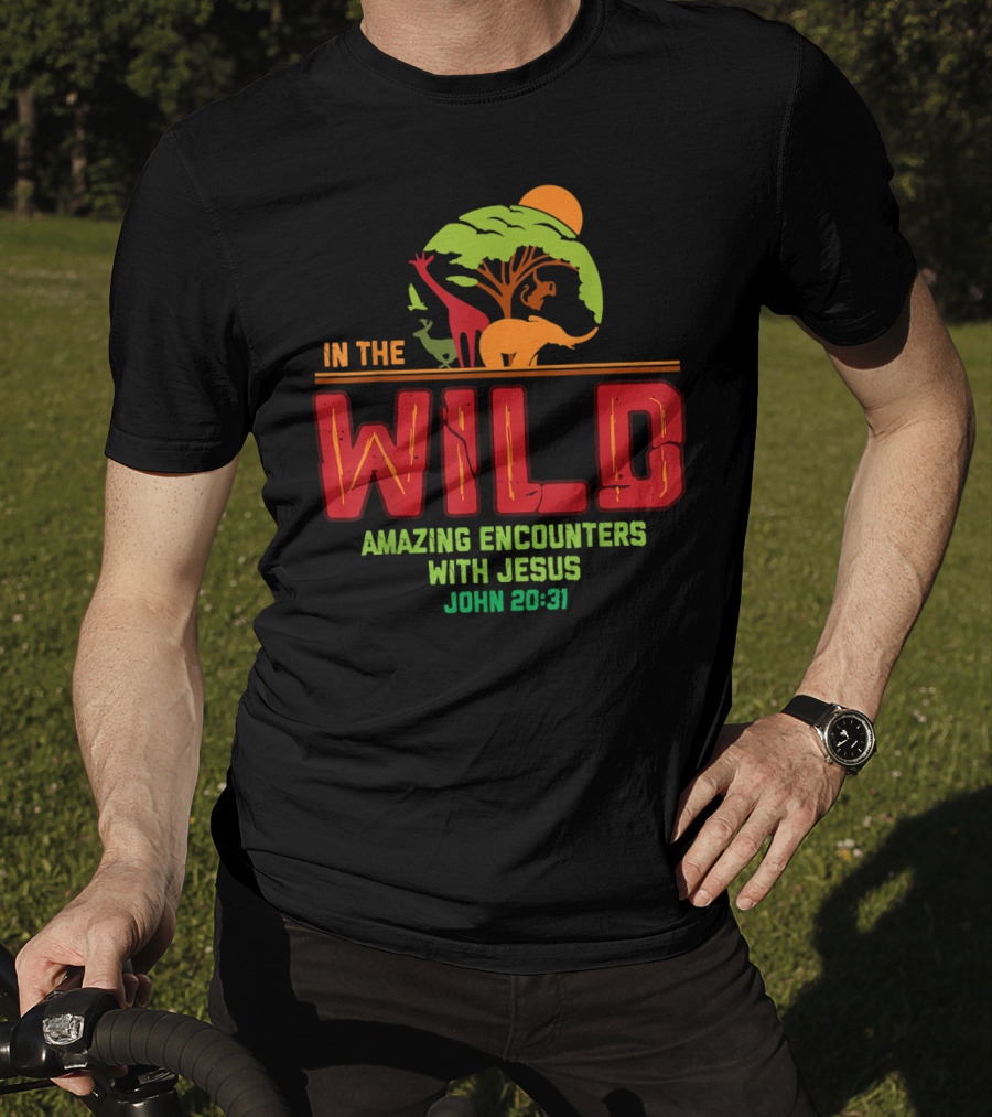 In The Wild Amazing Encounters With Jesus John 20:31 T-Shirt