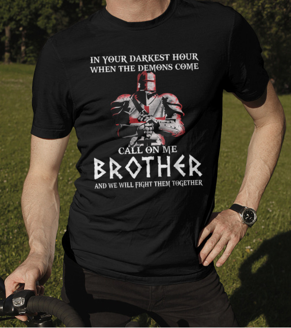 In Your Darkest Hour When The Demons Come Call On Me Brother Knights Templar T-Shirt