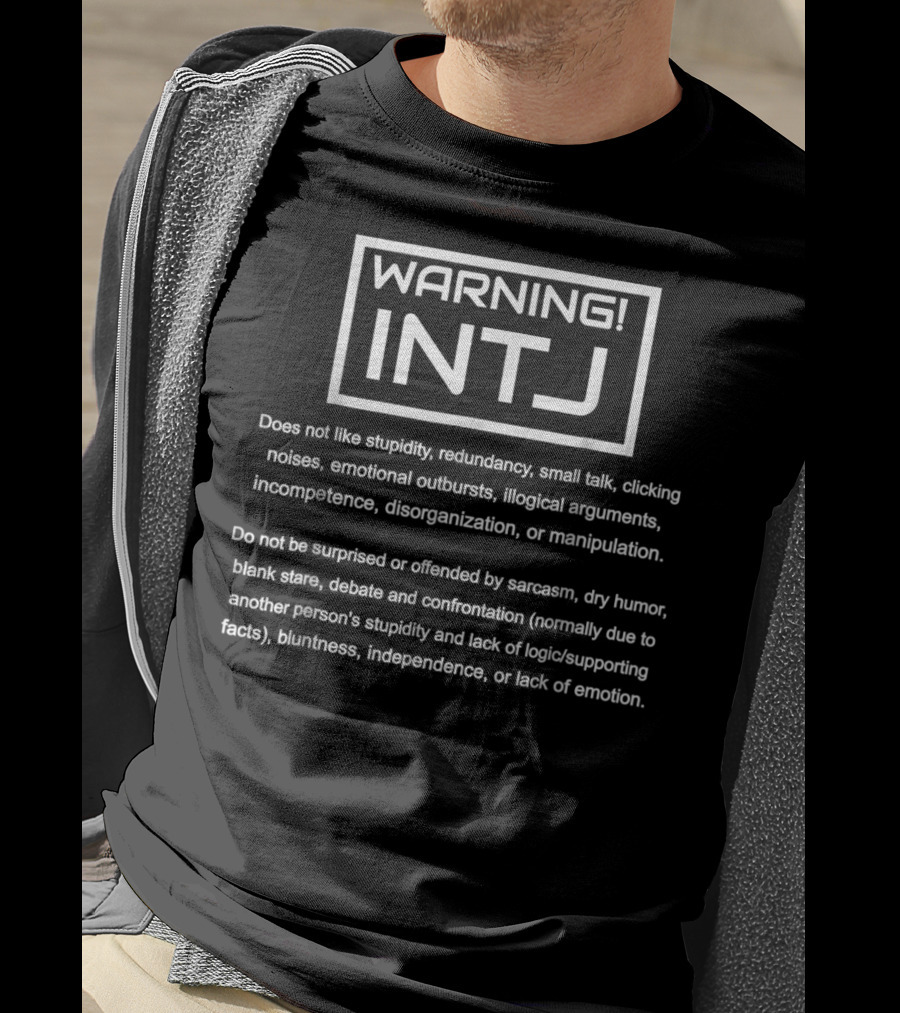 Warning INTJ Personality Type Does Not Like Stupidity Redundancy Small Talk Emotional Outbursts Sarcasm Dry Humor Debate Confrontation Independence T-Shirt