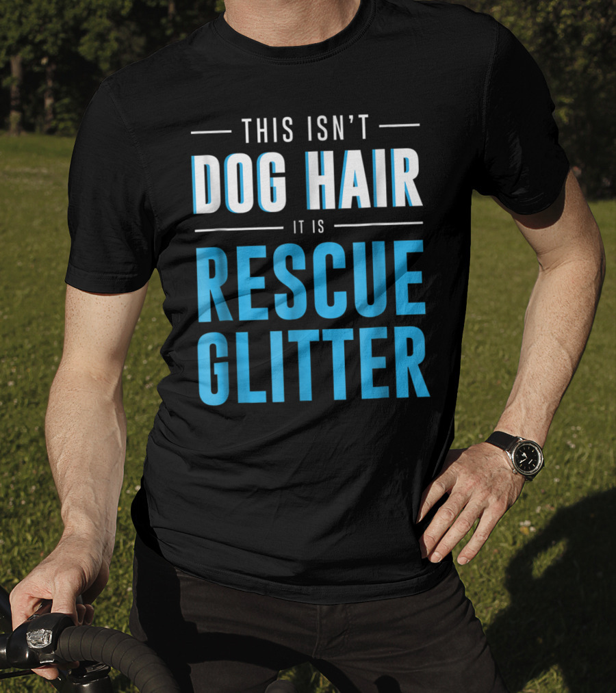 This Isn't Dog Hair It Is Rescue Glitter Pet Humor T-Shirt