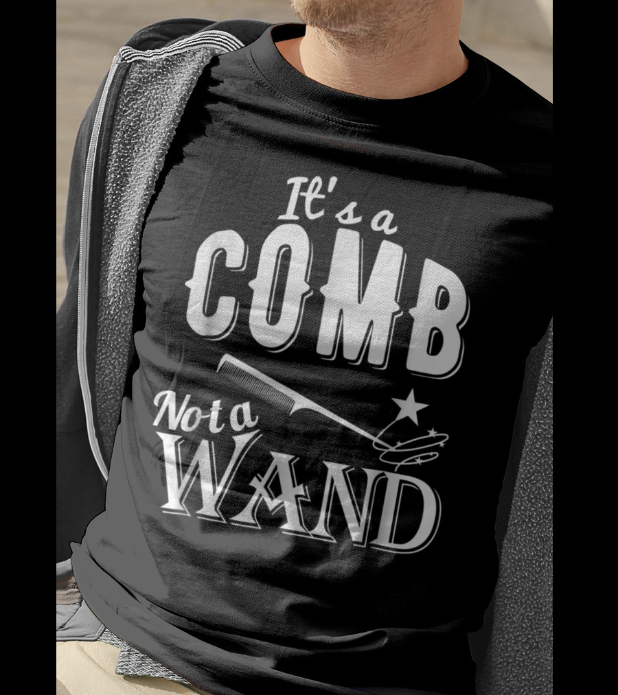 It's A Comb Not A Wand Hairdresser Magic T-Shirt