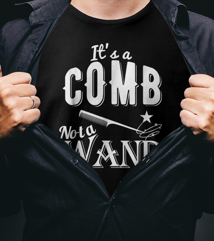 It's A Comb Not A Wand Hairdresser Magic T-Shirt